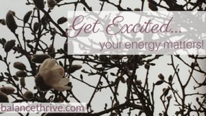 Get excited, your energy matters!