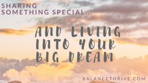 Sharing something special...(and living into YOUR big dream)